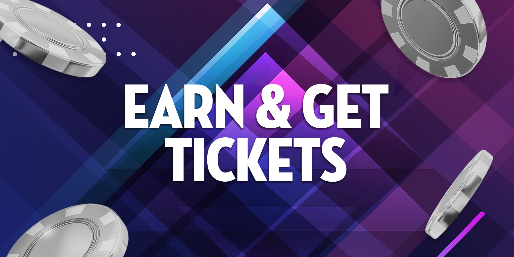 Earn and Get Tickets
